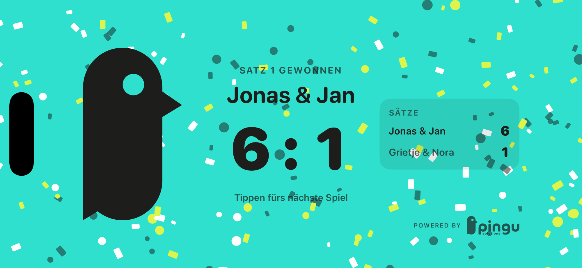 Die Satz-Feier quer: türkiser Vollbild-Grund voller Konfetti, links der große schwarze Pinguin, in der Mitte „Satz 1 gewonnen“, „Jonas & Jan“ und „6 : 1“, rechts eine Karte mit dem Gesamtstand, unten rechts klein „powered by pingu solutions“.